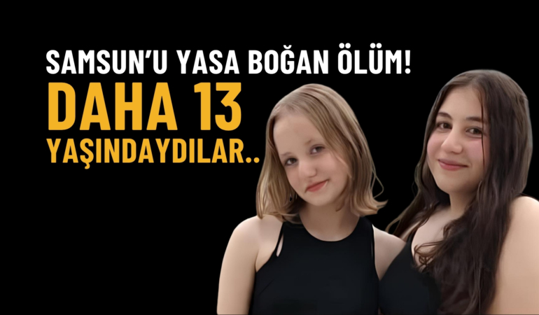 Samsun’u yasa boğan ölüm: Daha 13 yaşındaydılar..
