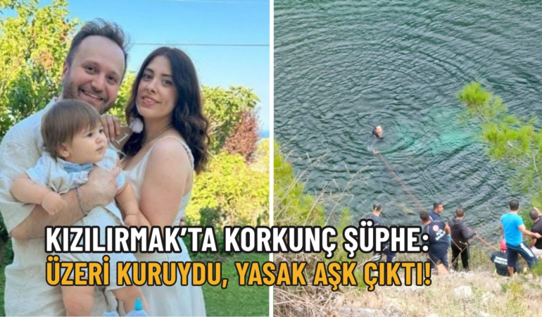 Kızılırmak’ta korkunç şüphe: Üzeri kuruydu, yasak aşk çıktı!
