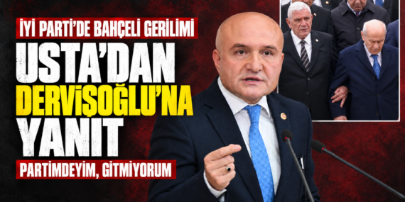 İYİ Parti’de Bahçeli gerilimi: Usta’dan Dervişoğlu’na yanıt